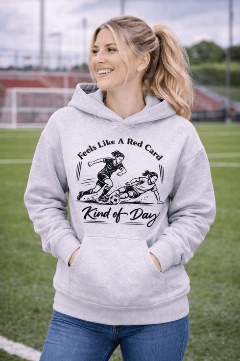 Woman wearing hoodie with funny soccer graphic and text feels like a red card kind of day