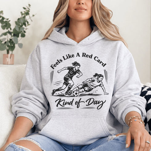 Woman wearing hoodie with funny soccer graphic and text feels like a red card kind of day