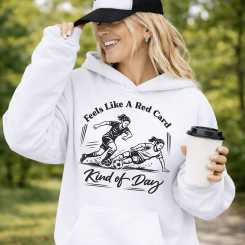 Woman wearing hoodie with funny soccer graphic and text feels like a red card kind of day