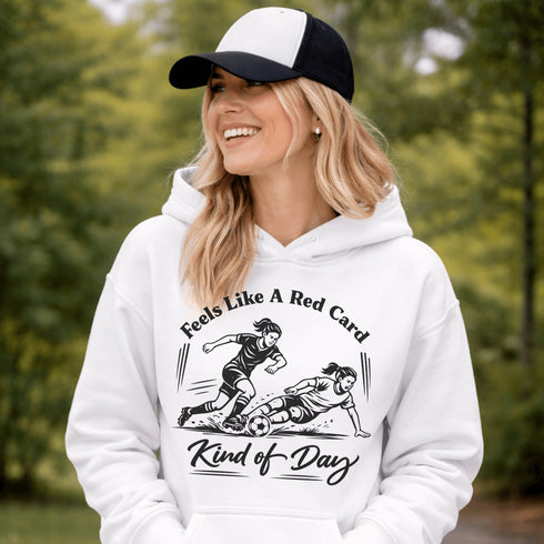 Woman wearing hoodie with funny soccer graphic and text feels like a red card kind of day