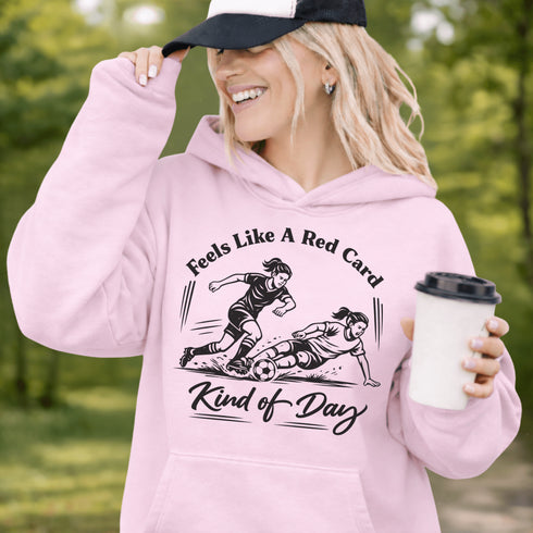 Woman wearing hoodie with funny soccer graphic and text feels like a red card kind of day