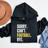 Introducing the "Sorry, Can’t, Football, Bye" Hoodie – because who has time for plans when there's a game on? Whether it’s a family dinner, your friend's birthday, or any non-football-related activity, this hoodie is your polite way of saying, "Not today, people."
