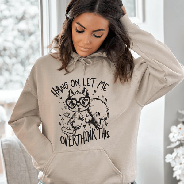 Squirrel Hoodie - Hang On Let Me Overthink This
