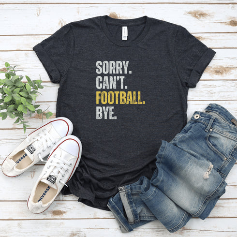 Football T-Shirt -Sorry, Can't Football, Bye