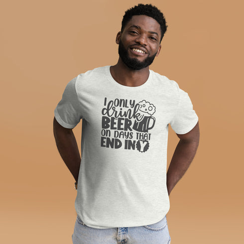 I Only Drink Beer On Days That end In Y T-Shirt