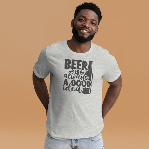 Beer Is always A Good Idea T-Shirt