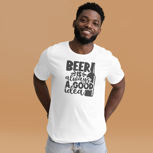 Beer Is always A Good Idea T-Shirt