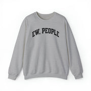 Ew, People Sweatshirt