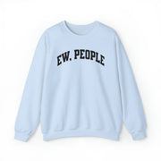 Ew, People Sweatshirt