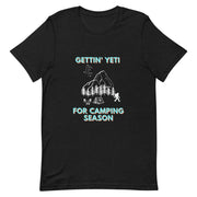 C & Win Sports Gettin' Yeti For Camping Season T-Shirt - C & Win Sports